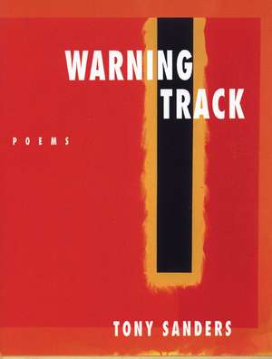 Warning Track: New Poems de Tony Sanders