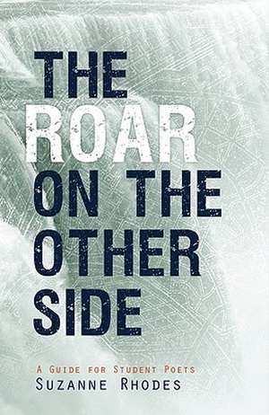 Roar on the Other Side: A Guide for Student Poets de Suzanne U. Clark