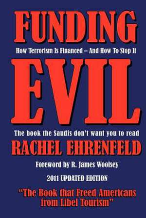 Funding Evil: How Terrorism Is Financed and How to Stop It de Ehrenfeld, Dr Rachel