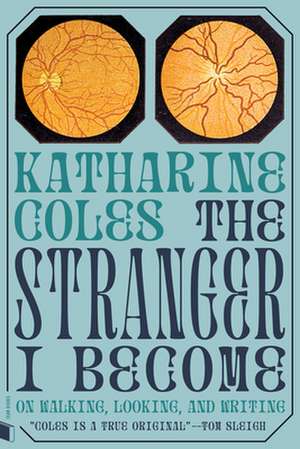 The Stranger I Become de Katharine Coles