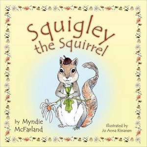 Squigley the Squirrel de Myndie McFarland