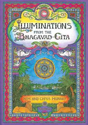 Illuminations from the Bhagavad Gita de Kim Murray