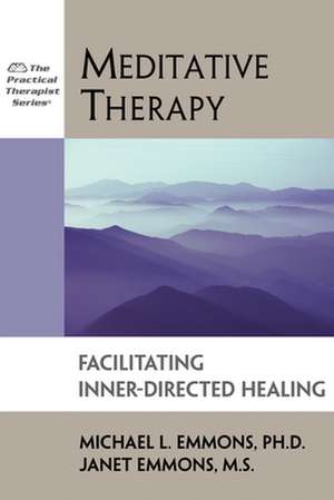 Meditative Therapy: Facilitating Inner-Directed Healing de Michael L. Emmons