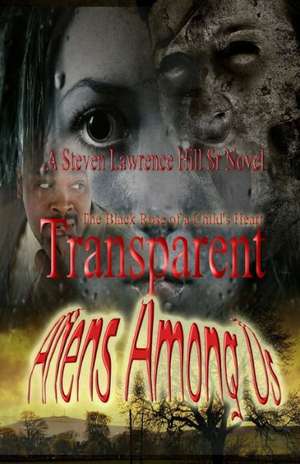 Transparent: Aliens Among Us de Steven Lawrence Hill Sr