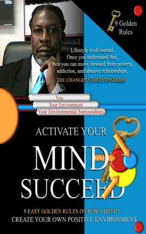 Activate Your Mind to Succeed: Action Changes Things de Steven Lawrence Hill Sr