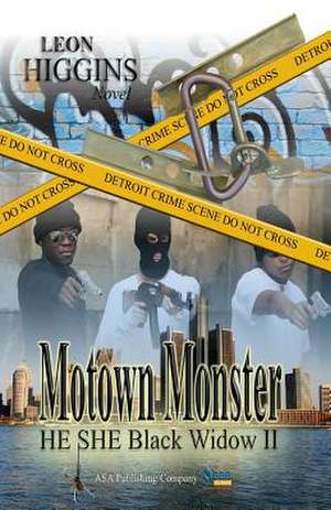 Motown Monster: Changing Faces and Places, My Journey and Quest for the Truth de Leon Higgins