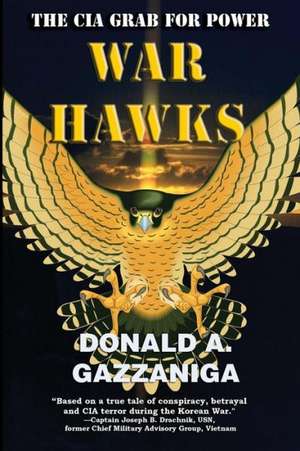 War Hawks: The CIA Grab for Power de Donald A. Gazzaniga