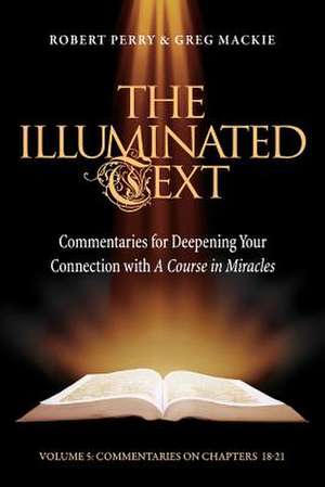 The Illuminated Text Vol 5: Commentaries for Deepening Your Connection with A Course in Miracles de Robert Perry