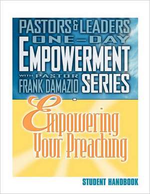 Empowering Your Preaching - Student Handbook de Frank Damazio