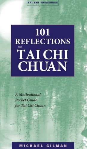 101 Reflections on Tai Chi Chuan de Michael Gilman