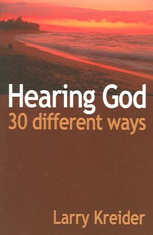 Hearing God 30 Different Ways: How to Release Apostles, Prophets, Evangelists, Pastors and Teachers to Equip Today's Church