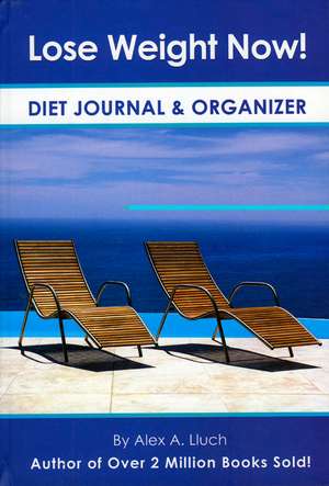 Lose Weight Now! Diet Journal and Organizer [With Organizer]: Preserving Memories from the Happiest Days of Your Life! de Alex A. Lluch