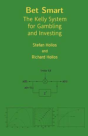 Bet Smart: The Kelly System for Gambling and Investing de Stefan Hollos