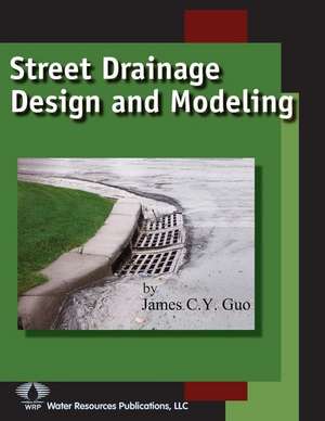 Street Drainage Design and Modeling de James C. Y. Guo