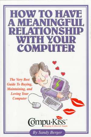 How to Have a Meaningful Relationship with Your Computer de Sandy Berger