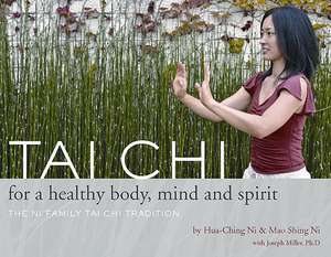 Tai Chi for a Healthy Body, Mind and Spirit: The Ni Family Tai Chi Tradition de Hua-Ching Ni