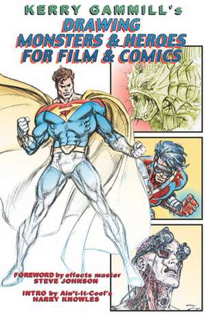 Drawing Monsters & Heroes for Film & Comics de J David Spurlock