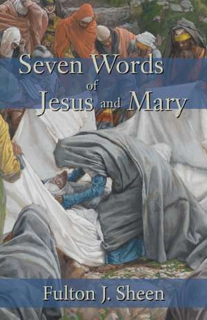 Seven Words of Jesus and Mary de Fulton J. Sheen