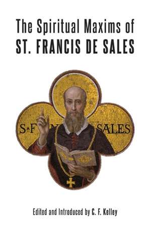 The Spiritual Maxims of St. Francis de Sales de St Francis De Sales