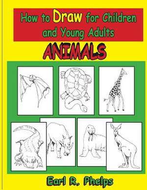 How to Draw for Children and Young Adults de Earl R. Phelps