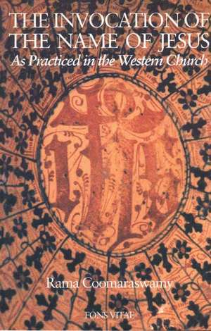 The Invocation of the Name of Jesus: As Practiced in the Western Church de Rama P. Coomaraswamy