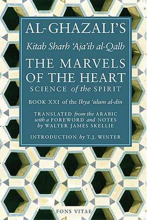 The Marvels of the Heart: The Revival of the Religious Sciences de Abu Hamid Muhammad ibn Muhammad al- Ghazali