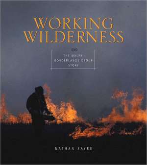 Working Wilderness: The Malpai Borderlands Group and the Future of the Western Range de Nathan Freeman Sayre