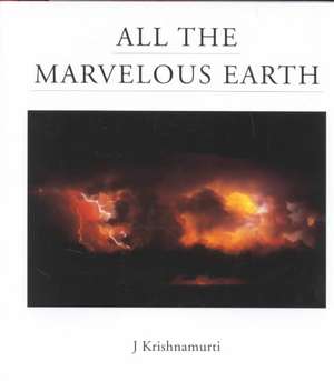 All the Marvelous Earth de Jiddu Krishnamurti