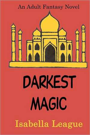 Darkest Magic: Explaining in Plain English How Dogs Learn and How Best to Teach Them de League, Isabella