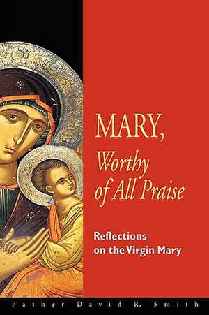 Mary, Worthy of All Praise de David Smith