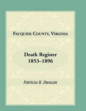 Fauquier County, Virginia Death Register, 1853-1896 de Patricia Duncan