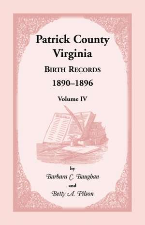 Patrick County, Virginia Birth Records 1890-1896 Volume IV de Barbara C. Baughan