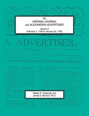 The Virginia Journal and Alexandria Advertiser, Volume II (February 3, 1785 to January 26, 1786) de Wesley E. Pippenger