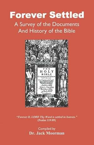 Forever Settled, a Survey of the Documents and History of the Bible de Jack Moorman