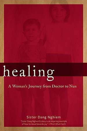 Healing: A Woman's Journey from Doctor to Nun de Dang Nghiem