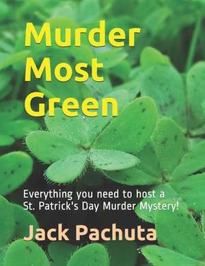 Murder Most Green: Everything You Need to Host a St. Patrick's Day Murder Mystery!