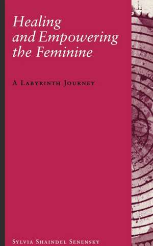 Healing and Empowering the Feminine de Sylvia Shaindel Senensky