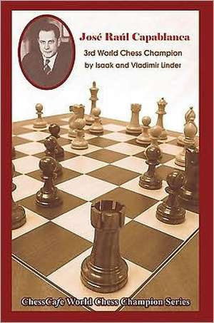 Jose Raul Capablanca: Third World Chess Champion de Isaak Linder