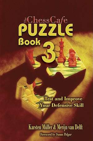 The ChessCafe, Book 3: Test and Imrove Your Defensive Skill! de Karsten Mueller