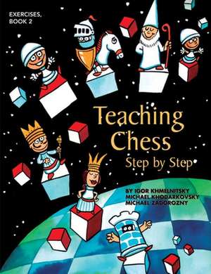 Teaching Chess, Step by Step: Exercises de Igor Khmelnitsky