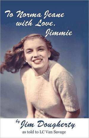 To Norma Jeane with Love, Jimmie: A Survivor's Search for Meaning de Jim Dougherty