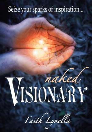 Naked Visionary: Seize Your Sparks of Inspiration