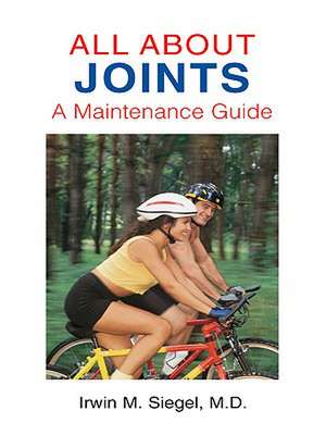 All about Joints: How to Prevent and Recover from Common Injuries de Irwin M. Siegel