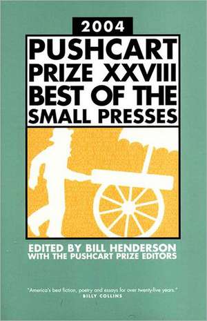 The Pushcart Prize XXVIII: Best of the Small Presses 2004 Edition de Bill Henderson