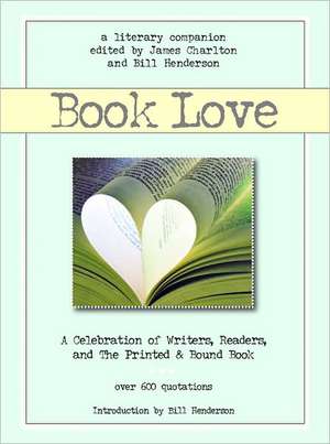 Book Love – A Celebration of Writers, Readers, and the Printed and Bound Book de James Charlton