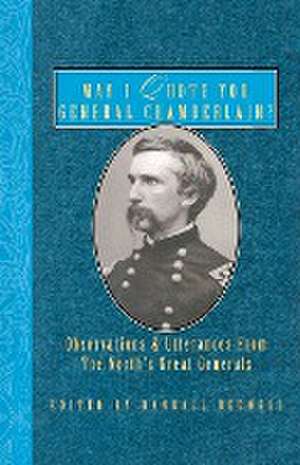 May I Quote You, General Chamberlain?: Observations & Utterances of the North's Great Generals de Randall J. Bedwell