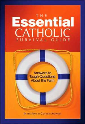 The Essential Catholic Survival Guide: Answers to Tough Questions about the Faith de Catholic Answers