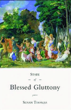 STATE OF BLESSED GLUTTONY de Susan Thomas