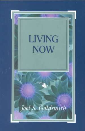 Living Now de Joel S. Goldsmith