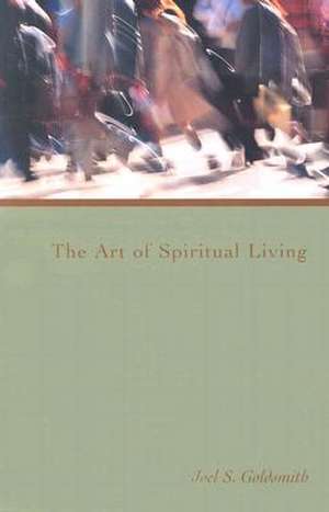 The Art of Spiritual Living de Joel S. Goldsmith